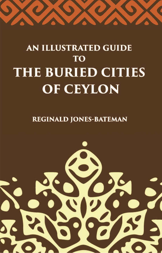 An Illustrated Guide To The Buried Cities Of Ceylon - Gyan Books 