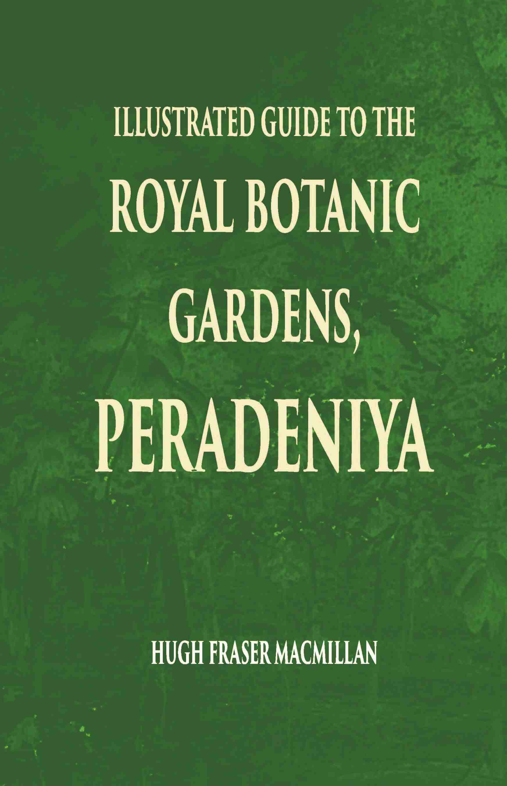 Illustrated Guide To The Royal Botanic Gardens Peradeniya - Gyan Books 