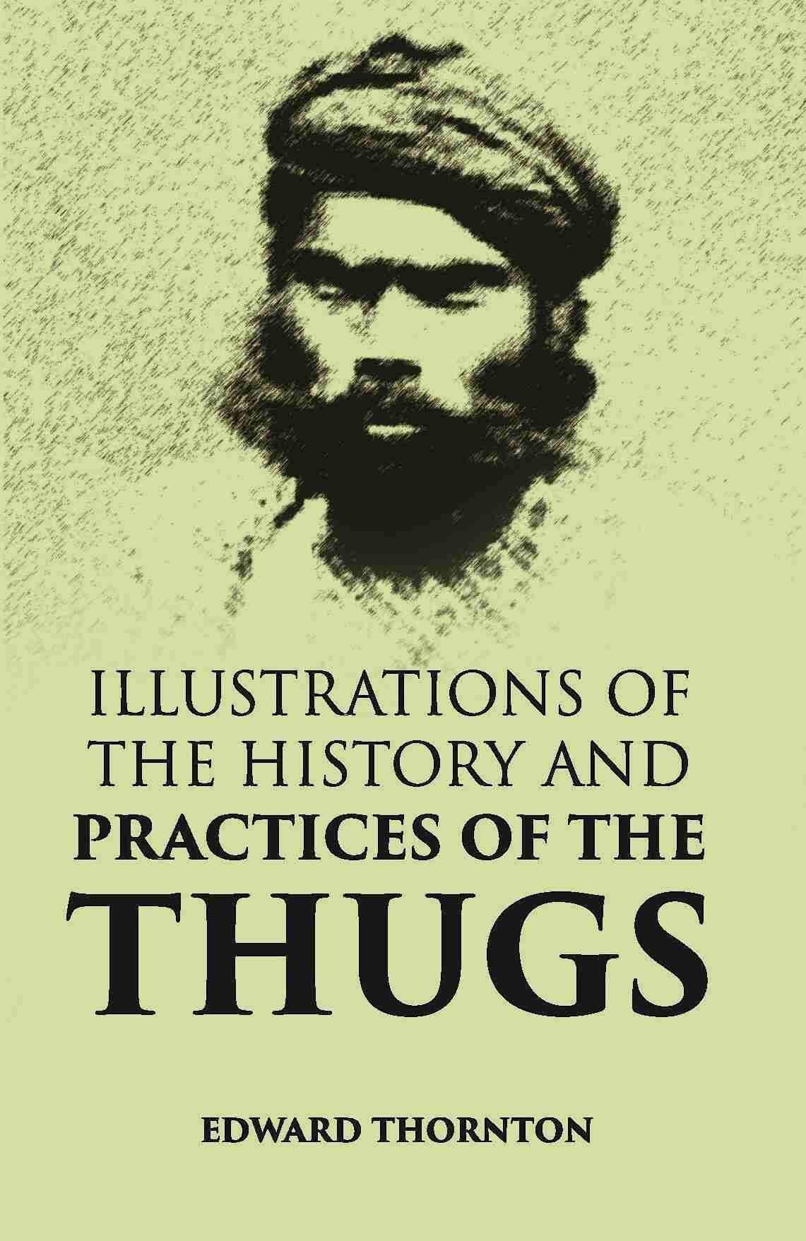 Illustrations Of The History And Practices Of The Thugs - Gyan Books 