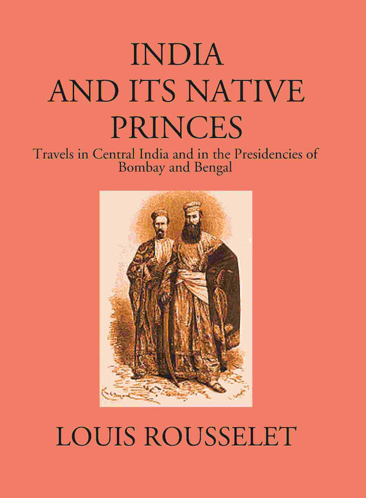 India And Its Native Princes: Travels In Central India And In The Presidencies Of Bombay And Bengal1864-1865 - Gyan Books 