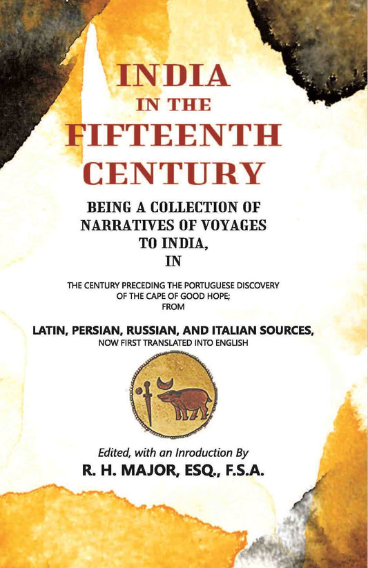 India In The Fifteenth Century: Being A Collection Of Narratives Of Voyages To India - Gyan Books 