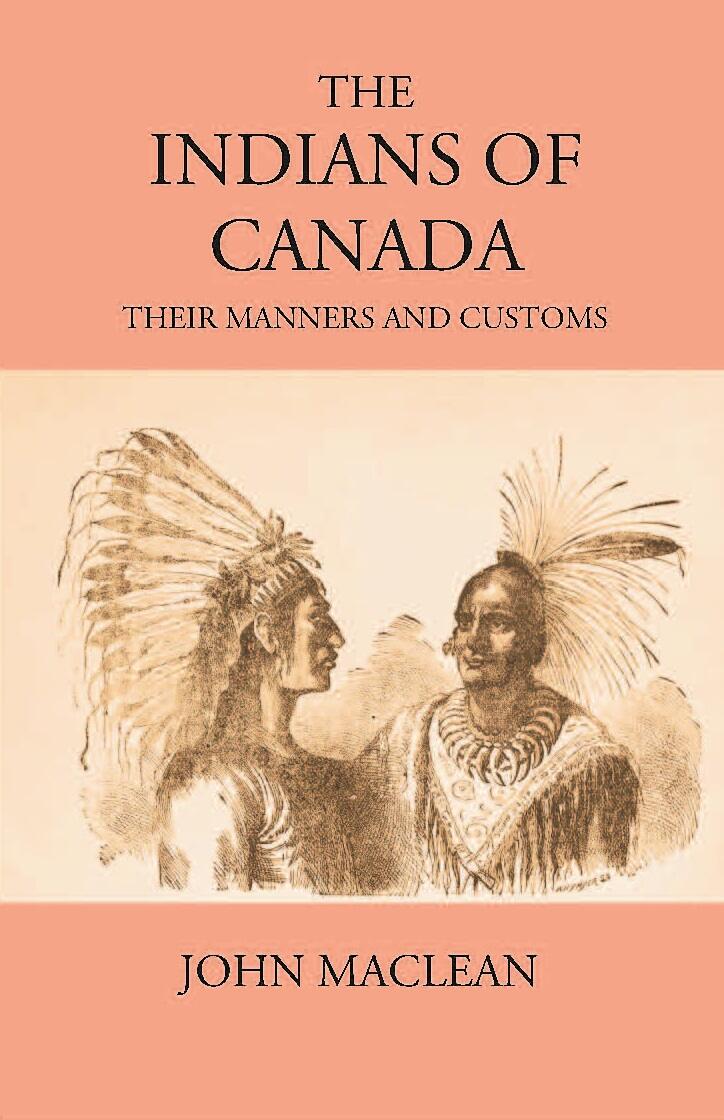 The Indians Of Canada: Their Manners And Customs - Gyan Books 