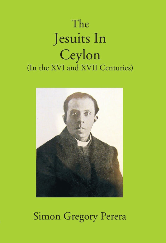 The Jesuits In Ceylon (In The Xvi And Xvii Centuries) - Gyan Books 