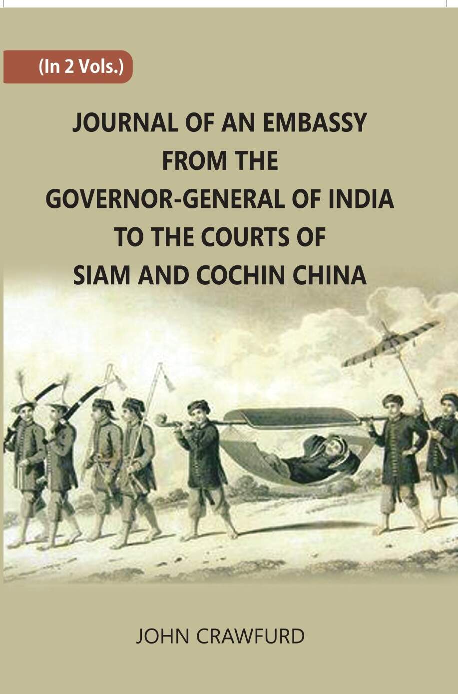 Journal Of An Embassy From The Governor-General Of India To The Courts Of Siam And Cochin China 2 Vols. Set - Gyan Books 