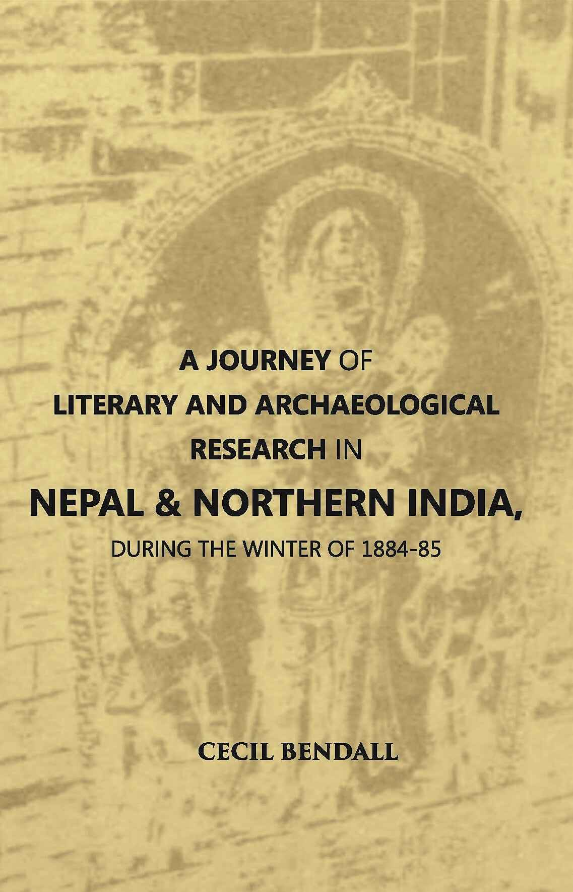 A Journey Of Literary And Archaeological Research In Nepal And Northern India, During The Winter Of 1884-85 - Gyan Books 