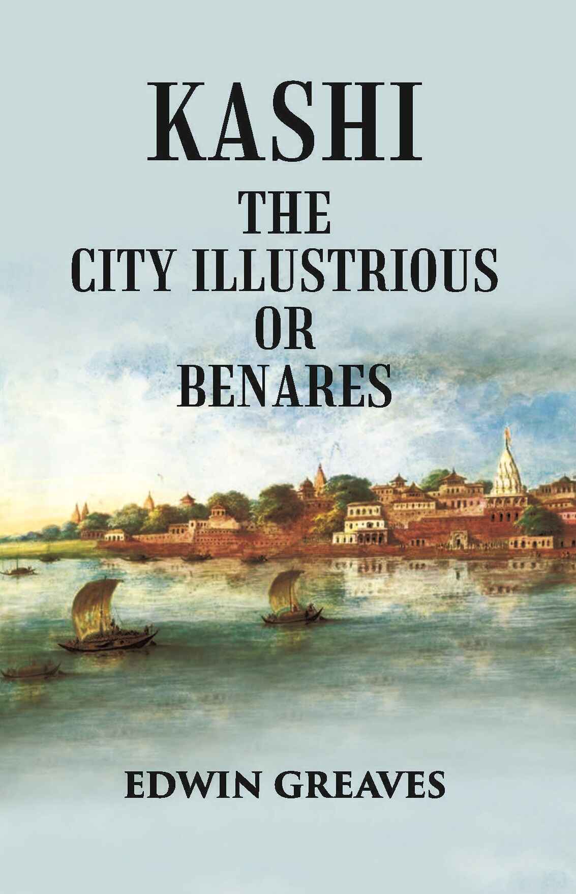 Kashi The City Illustrious Or Benares - Gyan Books 