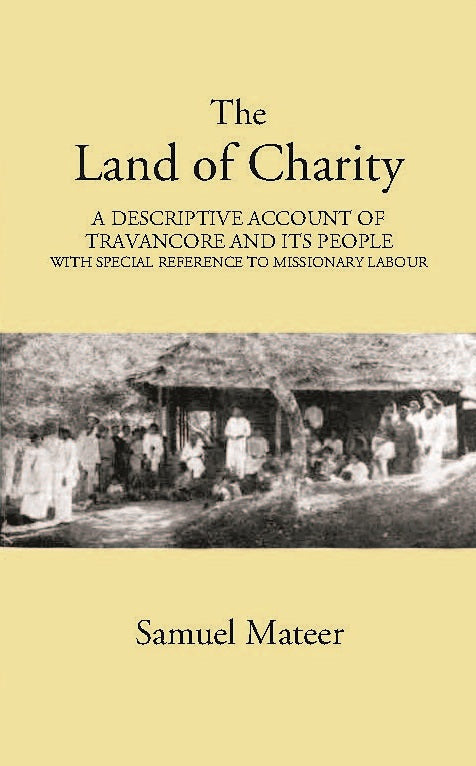The Land Of Charitya Descriptive Account Of Travancore And Its People With Especial Reference To Missionary Labour - Gyan Books 