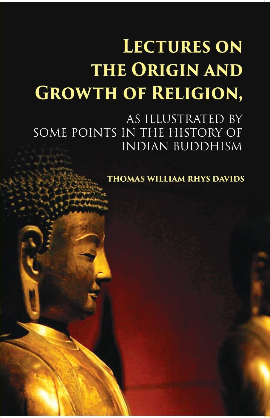 Lectures On The Origin And Growth Of Religion: As Illustrated By Some Points In The History Of Indian Buddhism - Gyan Books 