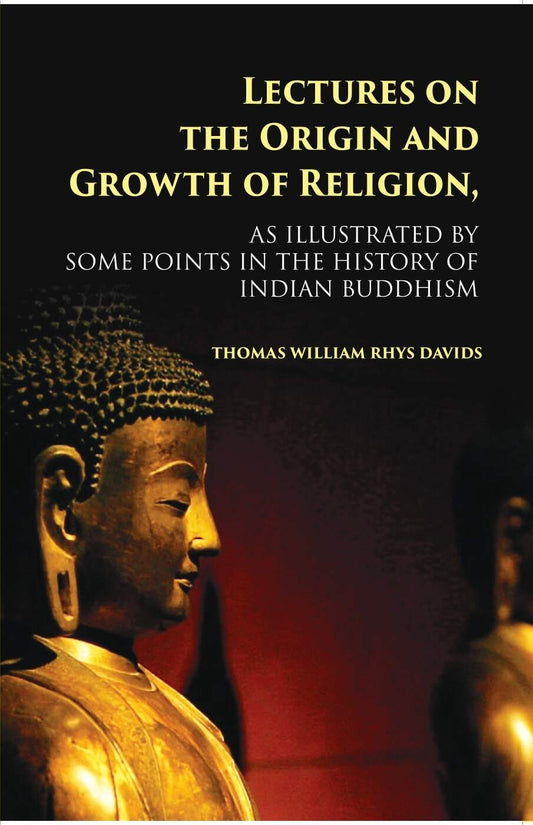 Lectures On The Origin And Growth Of Religion: As Illustrated By Some Points In The History Of Indian Buddhism - Gyan Books 