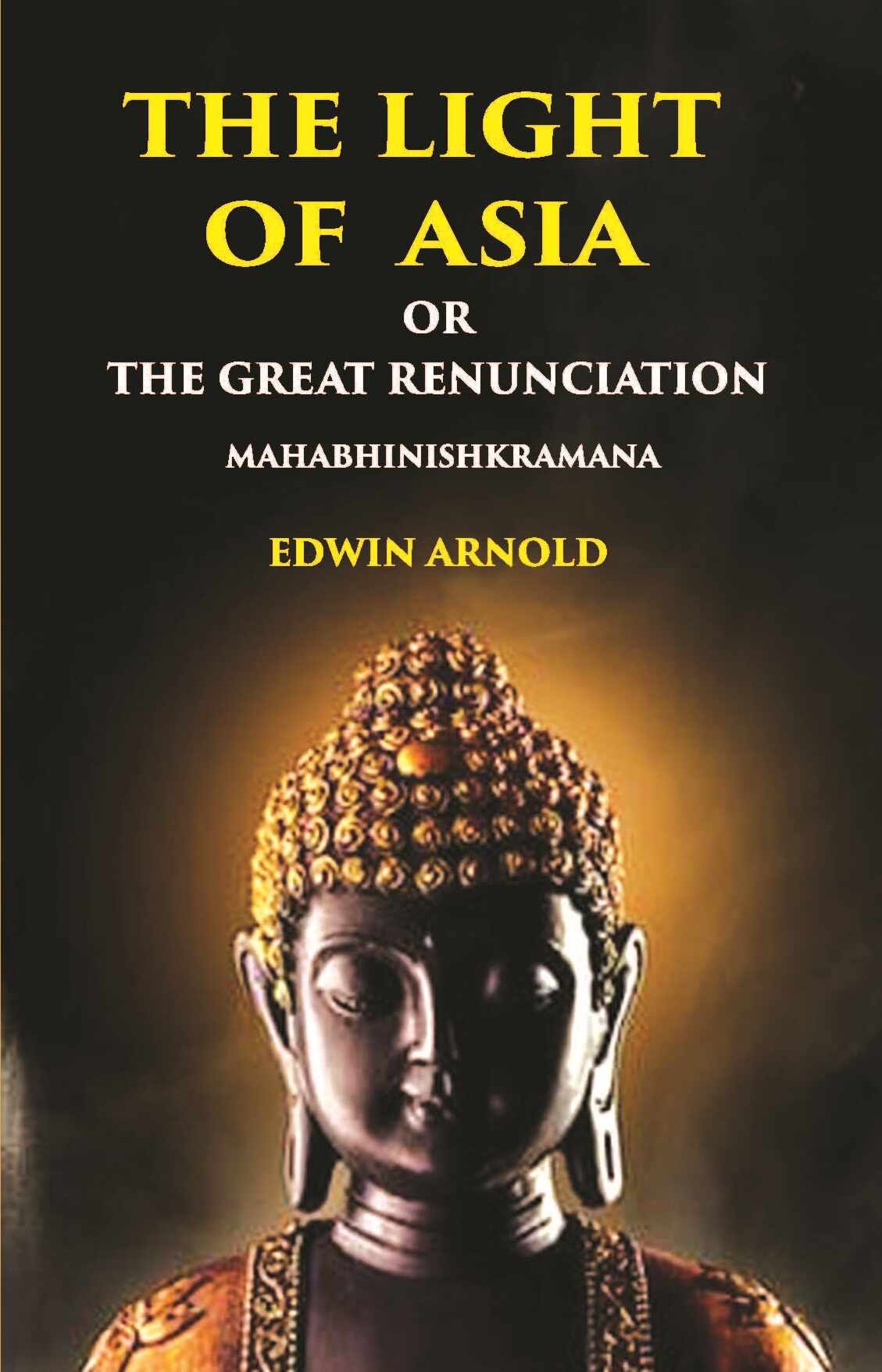 The Light Of Asia Or The Great Renunciation (Mahabhinishkramana) - Gyan Books 