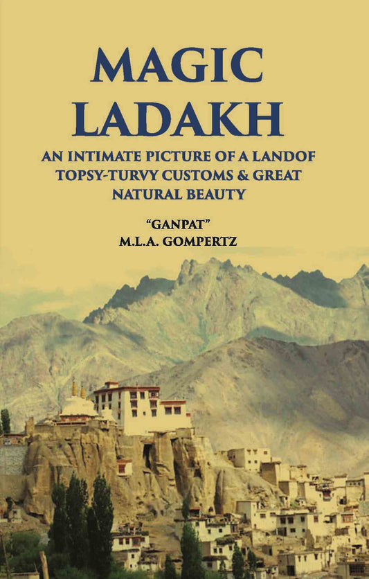 Magic Ladakh:- An Intimate Picture Of A Land Of Topsy-Turvy Customs & Great Natural Beauty - Gyan Books 