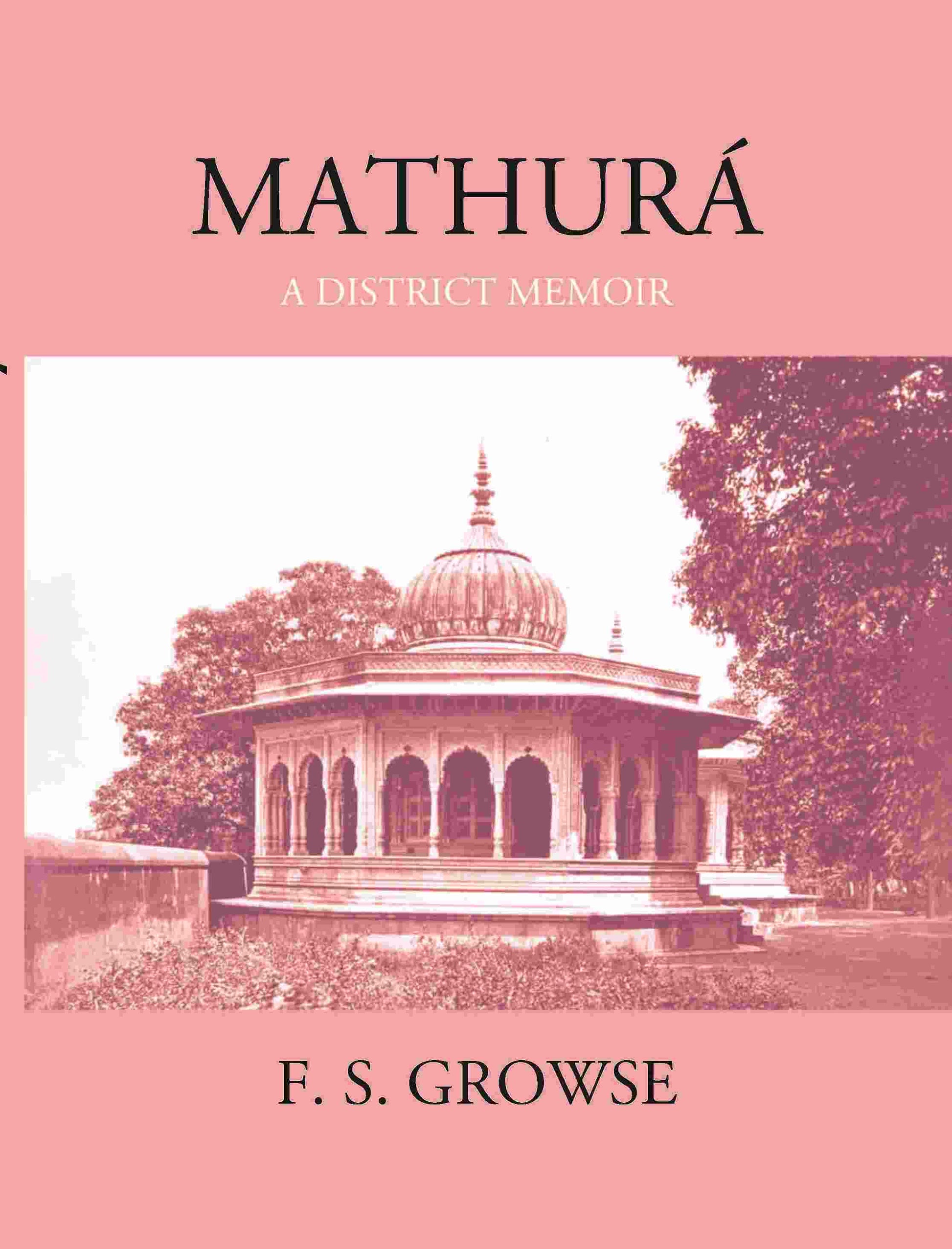 Mathura A District Memoir With Numerous Illustrations - Gyan Books 