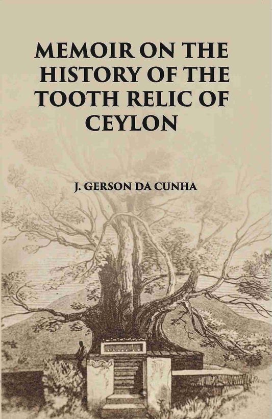 Memoir On The History Of The Tooth-Relic Of Ceylon:- With A Preliminary Essay On The Life And System Of Gautama Buddha - Gyan Books