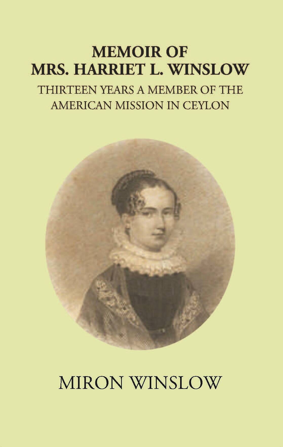 Memoir Of Mrs. Harriet L. Winslow Thirteen Years A Member Of The American Mission In Ceylon - Gyan Books 