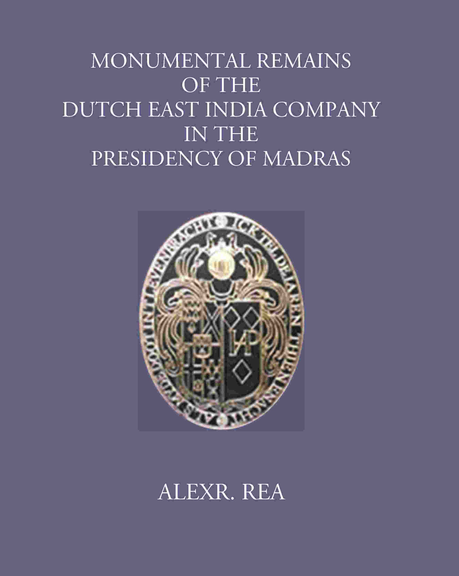Monumental Remains Of The Dutch East India Company In The Presidency Of Madras - Gyan Books 