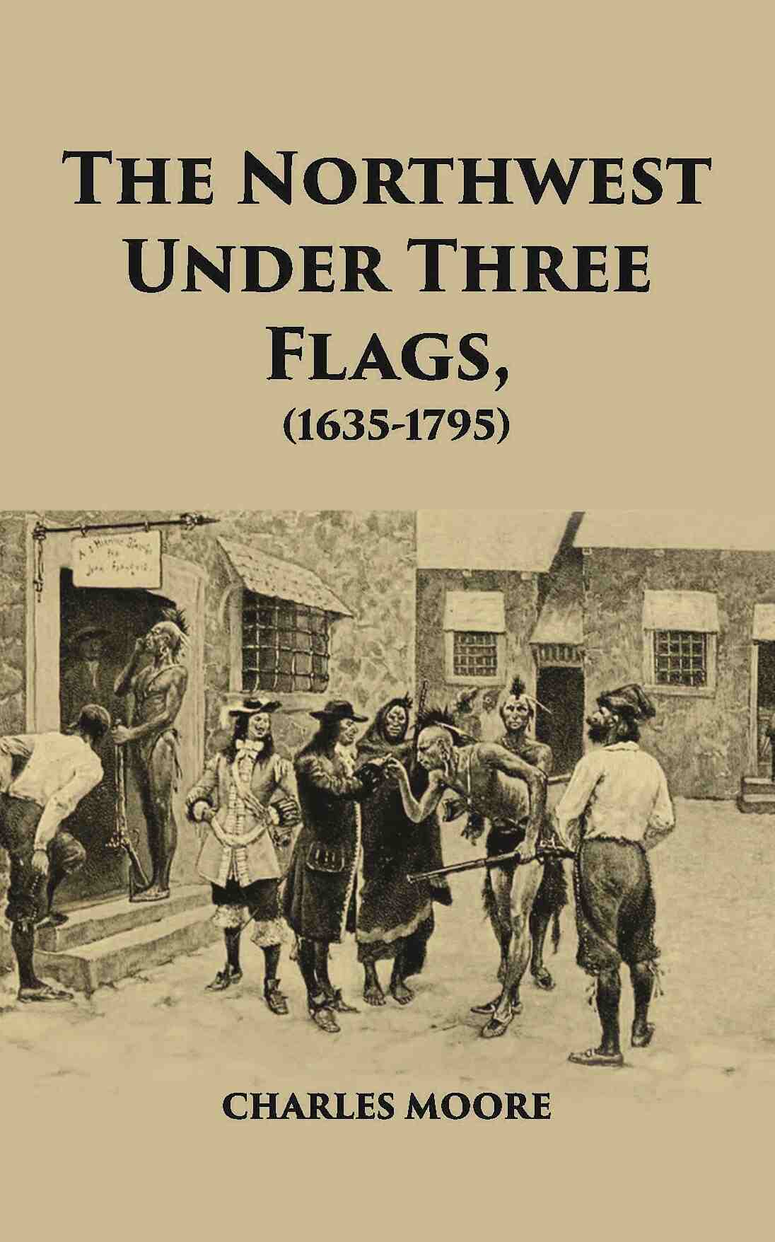 The North West Under Three Flags 1635-1796 - Gyan Books  Grab2Buy Gyan Books Grab2Buy