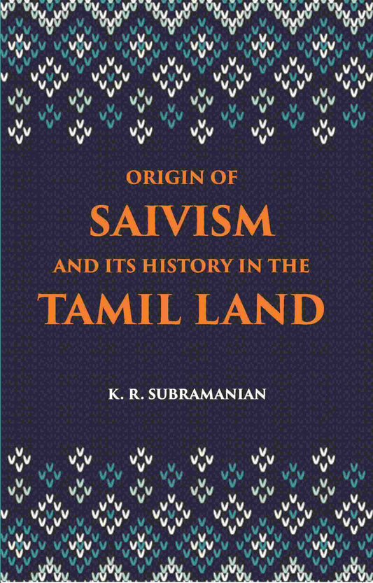 The Origin Of Saivism And Its History In The Tamil Land - Gyan Books