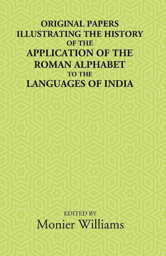 Original Papers Illustrating The History Of The Application Of The Roman Alphabet To The Languages Of India - Gyan Books 