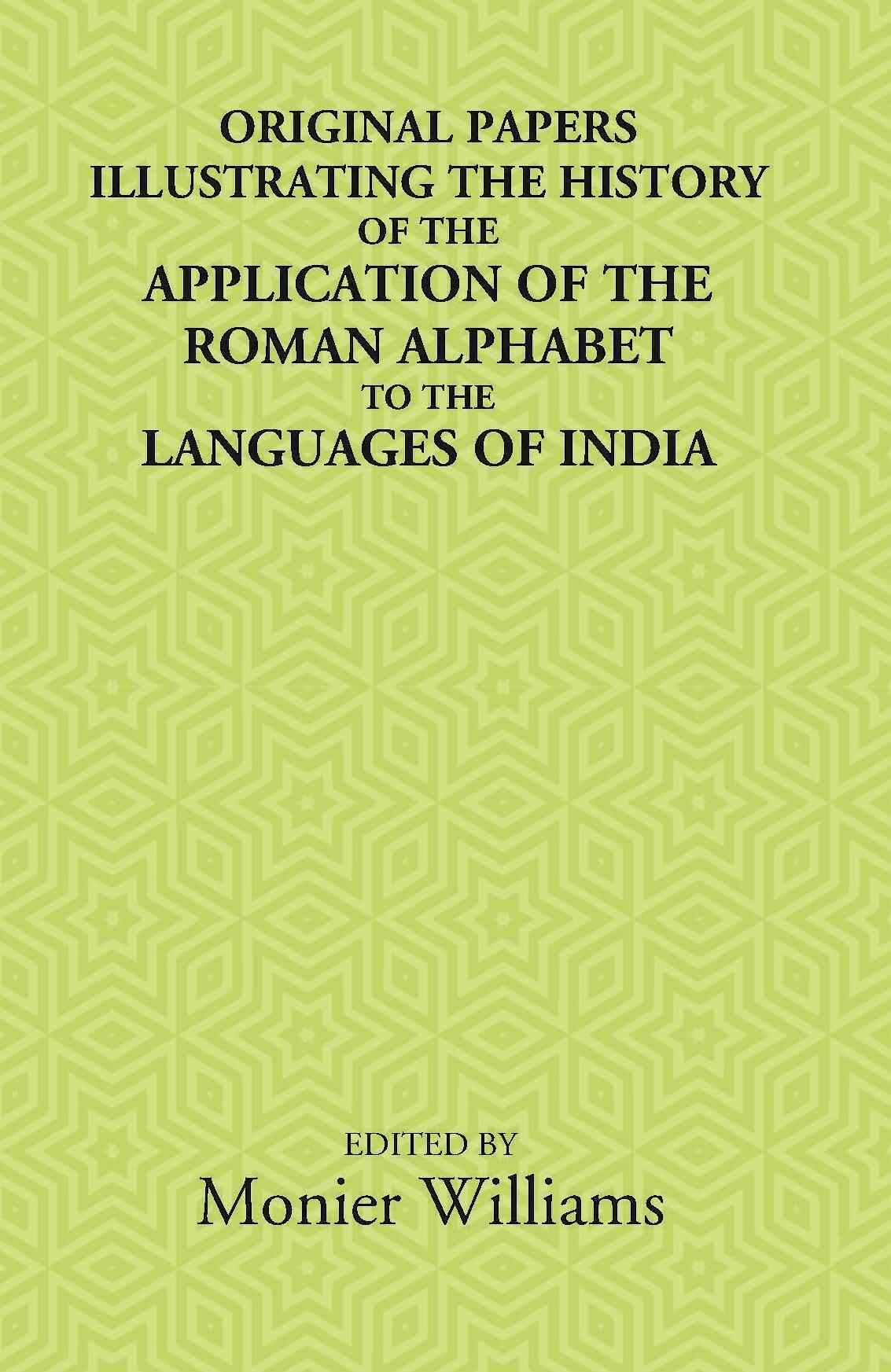 Original Papers Illustrating The History Of The Application Of The Roman Alphabet To The Languages Of India - Gyan Books 