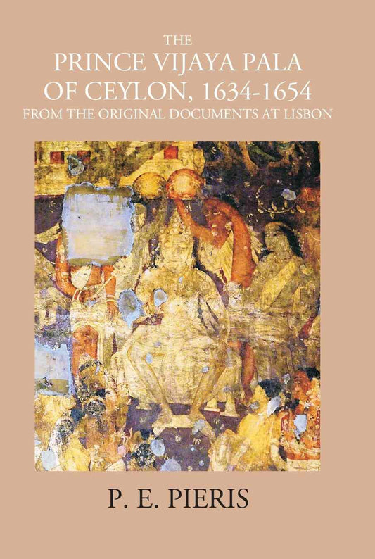 The Prince Vijaya Pala Of Ceylon 1634-1654: From The Original Documents At Lisbon - Gyan Books 