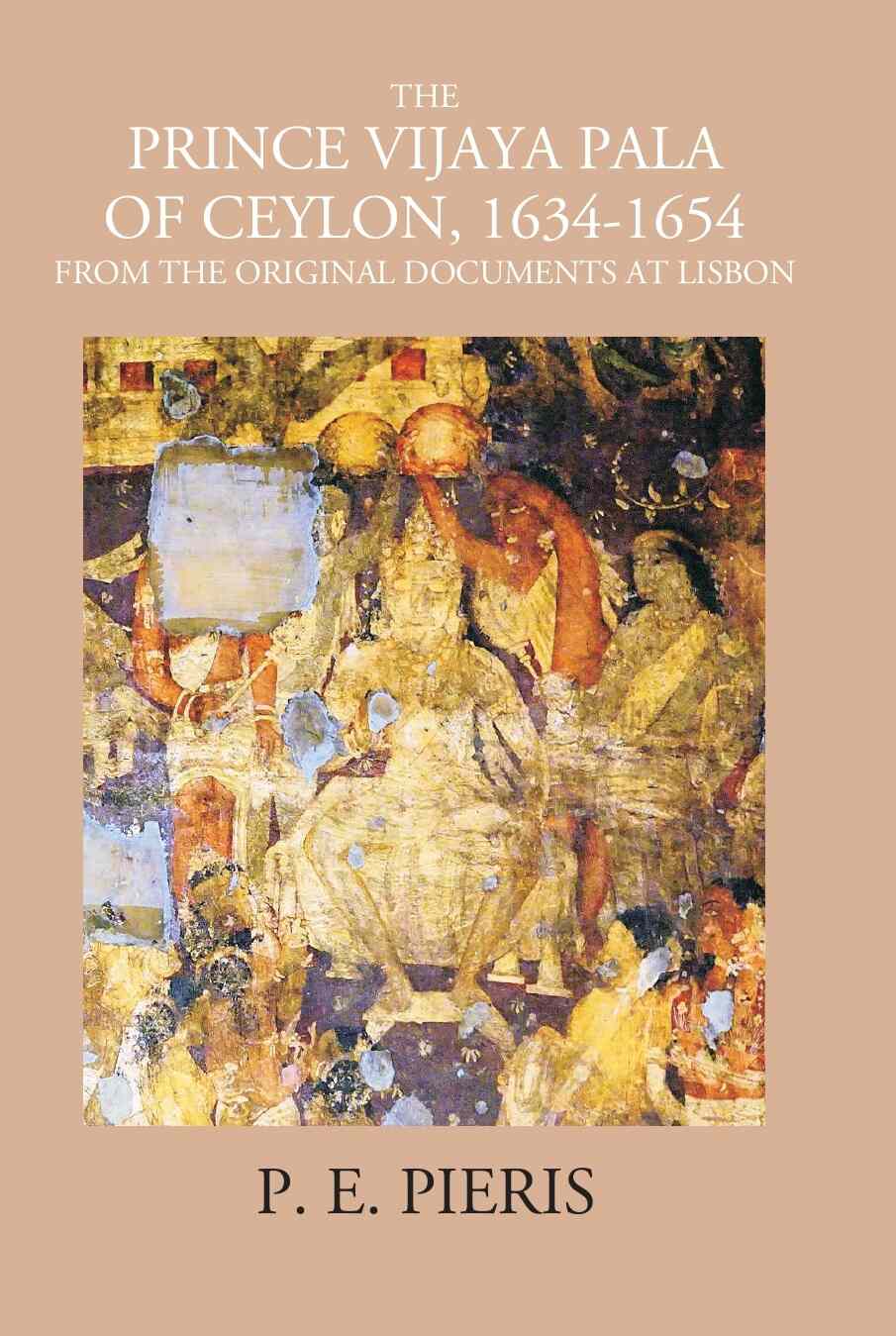 The Prince Vijaya Pala Of Ceylon 1634-1654: From The Original Documents At Lisbon - Gyan Books 