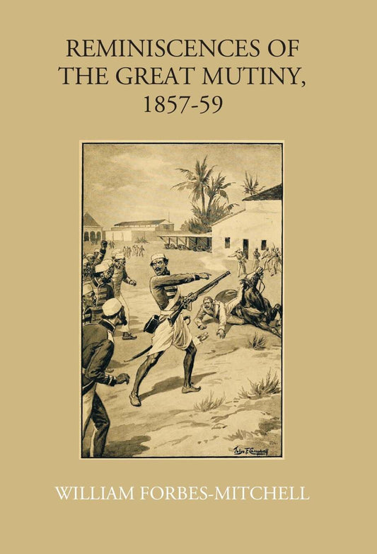 Reminiscences Of The Great Mutiny 1857-59: Including The Relief, Siege, And Capture Of Lucknow, And The Campaigns In Rohilcund And Oude - Gyan Books 