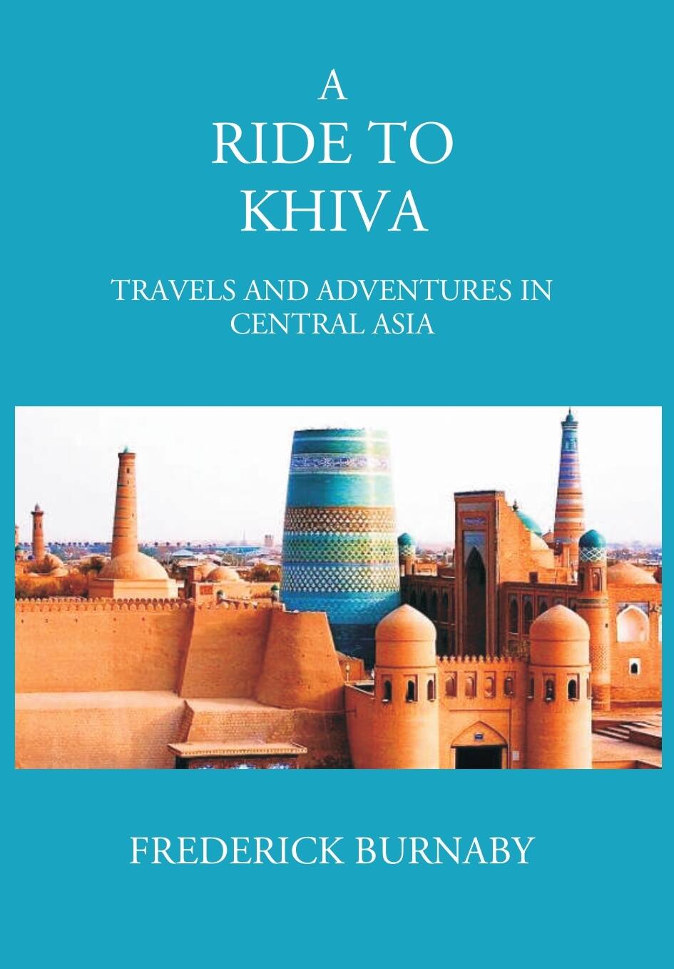 A Ride To Khiva: Travels And Adventures In Central Asia - Gyan Books 