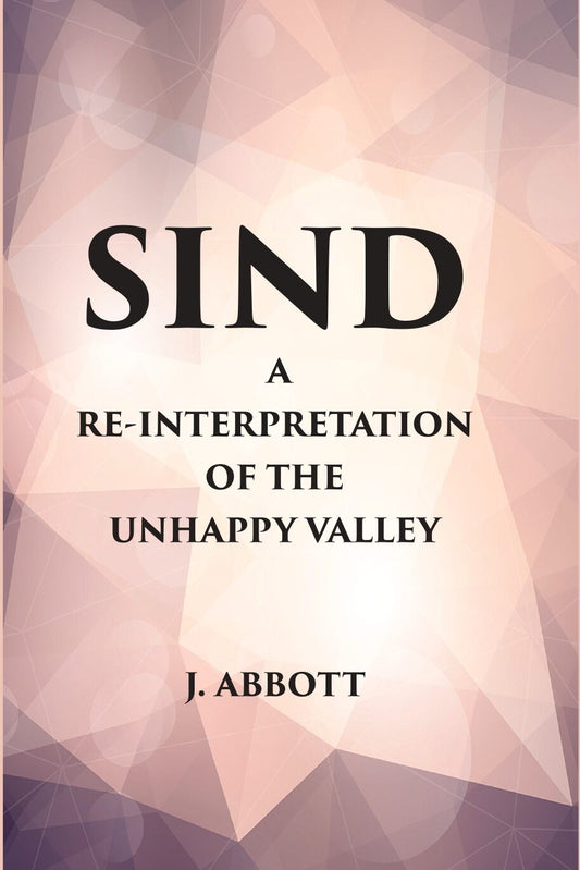 Sind : A Reinterpretation of the Unhappy Valley - Gyan Books