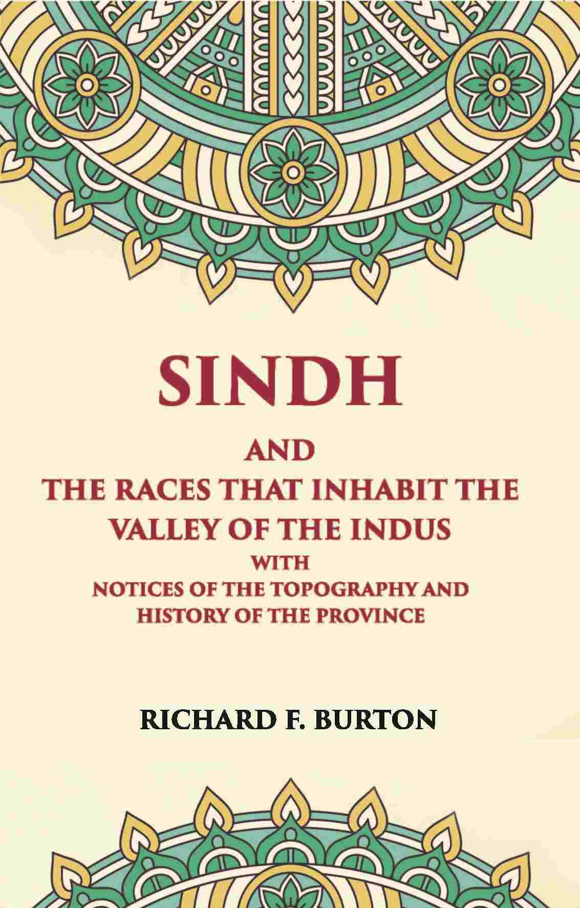 Sindh And The Races That Inhabit The Valley Of The Indus: With Notices Of The Topography And History Of Province - Gyan Books 