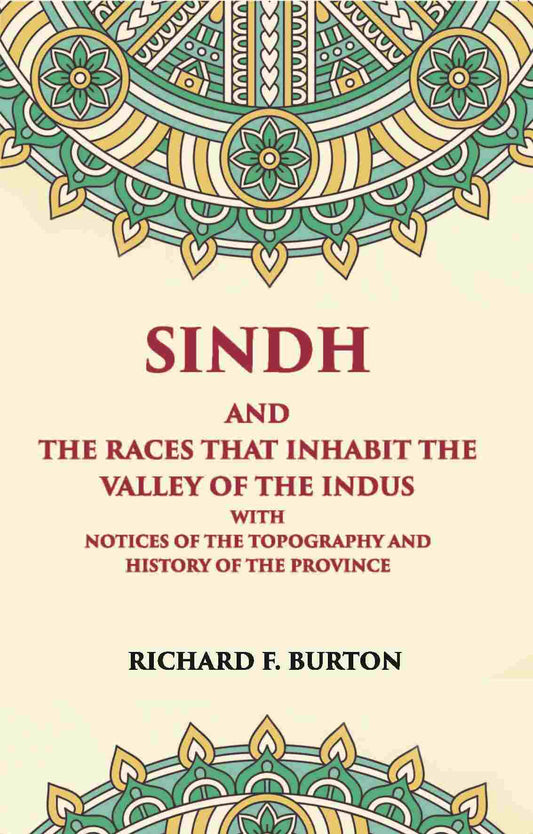 Sindh And The Races That Inhabit The Valley Of The Indus: With Notices Of The Topography And History Of Province - Gyan Books 