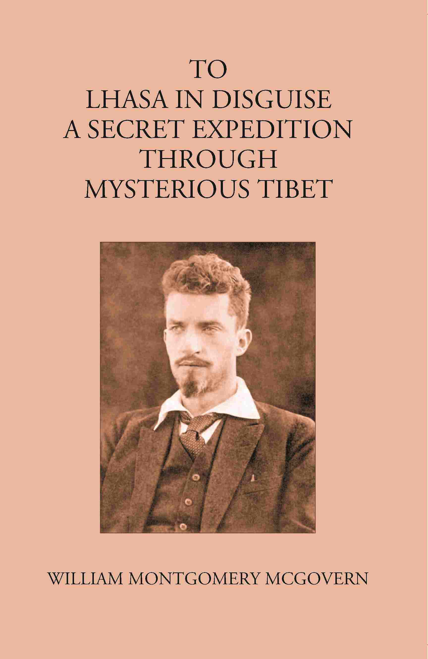 To Lhasa In Disguise:- A Secret Expedition Through Mysterious Tibet - Gyan Books  Grab2Buy Gyan Books Grab2Buy