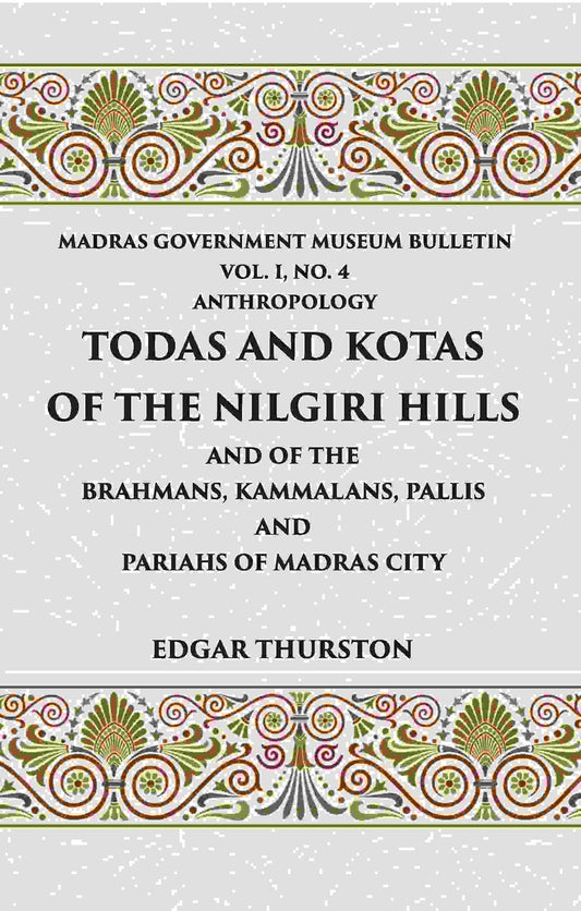 Todas and Kotas of the Nilgiri Hills (Madras Govt. Museum Bulletin (Anthropology)) Vol - 1st, No. 4 - Gyan Books