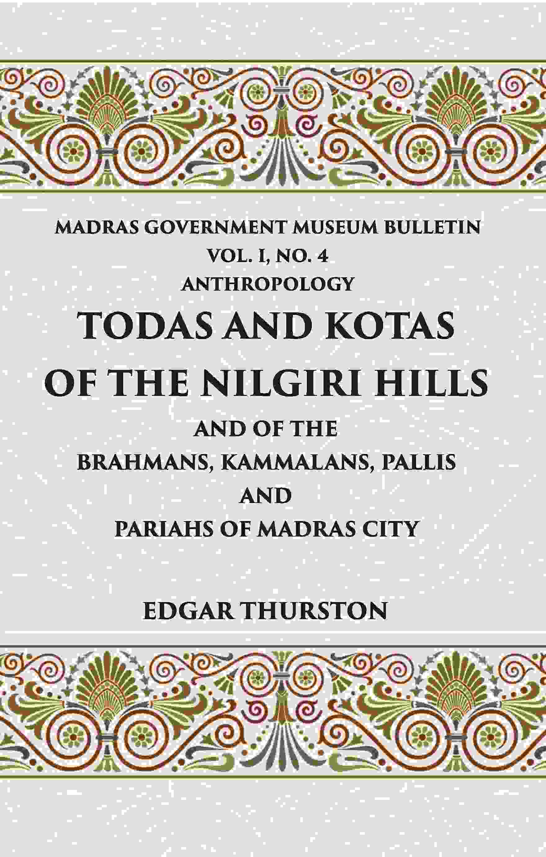 Todas and Kotas of the Nilgiri Hills (Madras Govt. Museum Bulletin (Anthropology)) Vol - 1st, No. 4 - Gyan Books 