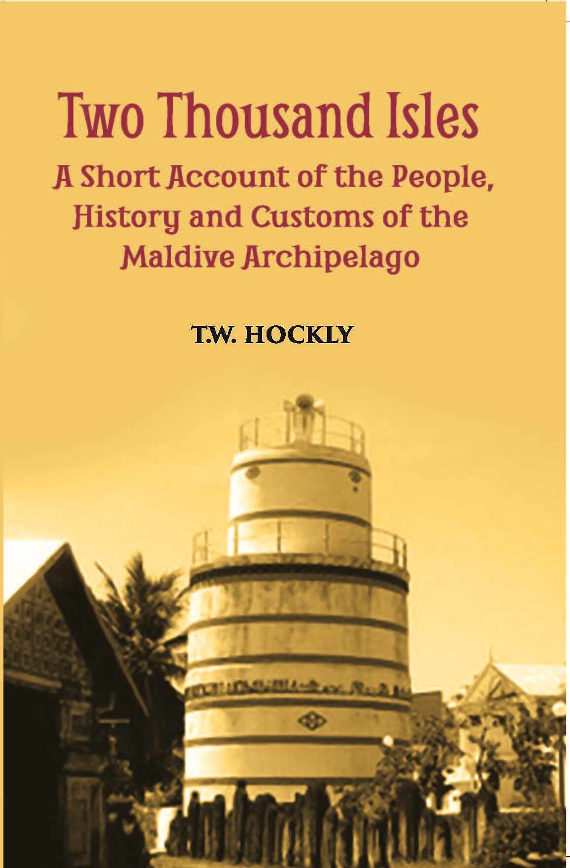 The Two Thousand Isles: A Short Account Of The People, History And Customs Of The Maldive Archipelago - Gyan Books  Grab2Buy Gyan Books Grab2Buy