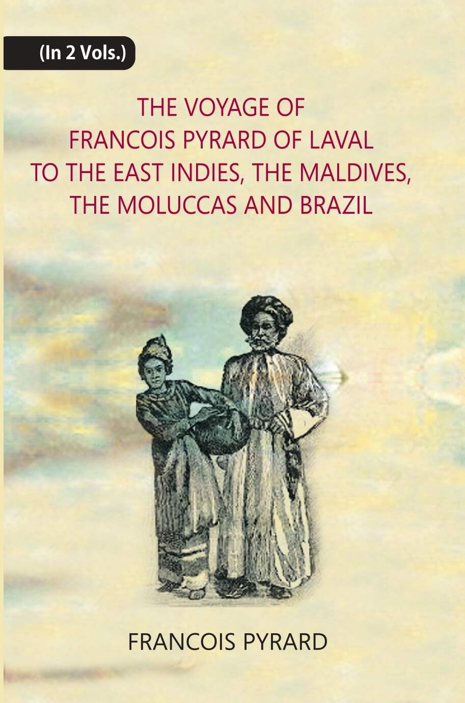 The Voyage Of Francois Pyrard: Of Laval To The East Indies, The Maldives, The Moluccas And Brazil 2 Vols. Set - Gyan Books  Grab2Buy Gyan Books Grab2Buy