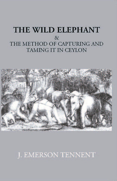 The Wild Elephant & The Method Of Capturing And Taming It In Ceylon - Gyan Books  Grab2Buy Gyan Books Grab2Buy