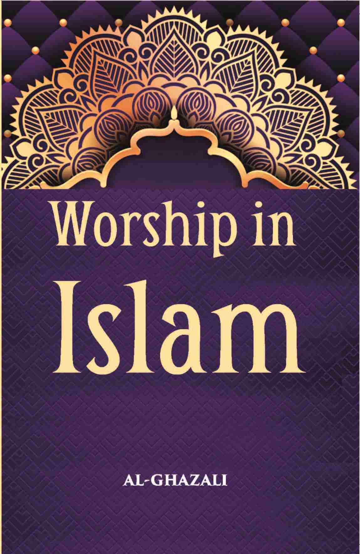 Worship In Islam: Being A Translation With Commentary And Introduction Of Al-Ghazzali’S Book Of The Ihya’ On The Worship - Gyan Books 