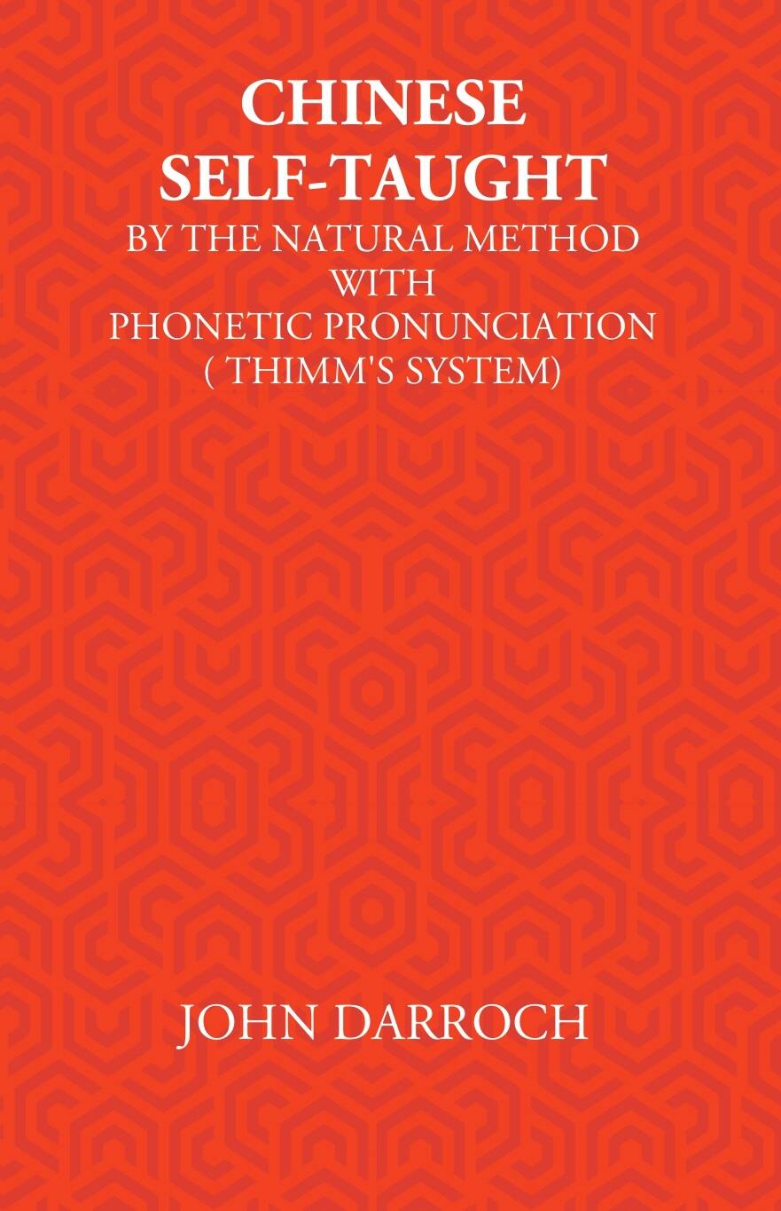 Chinese Self-Taught: By The Natural Method With Phonetic Pronunciation (Thimm’S System) - Gyan Books 