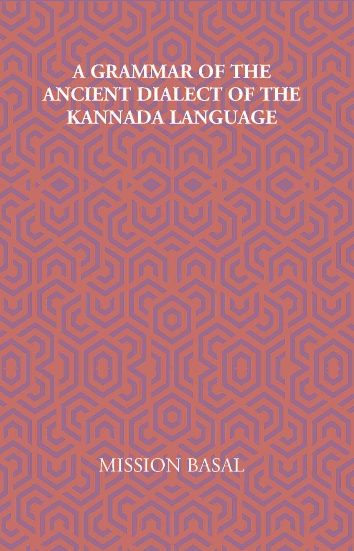 A Grammar Of The Ancient Dialect Of The Kannada Language - Gyan Books 