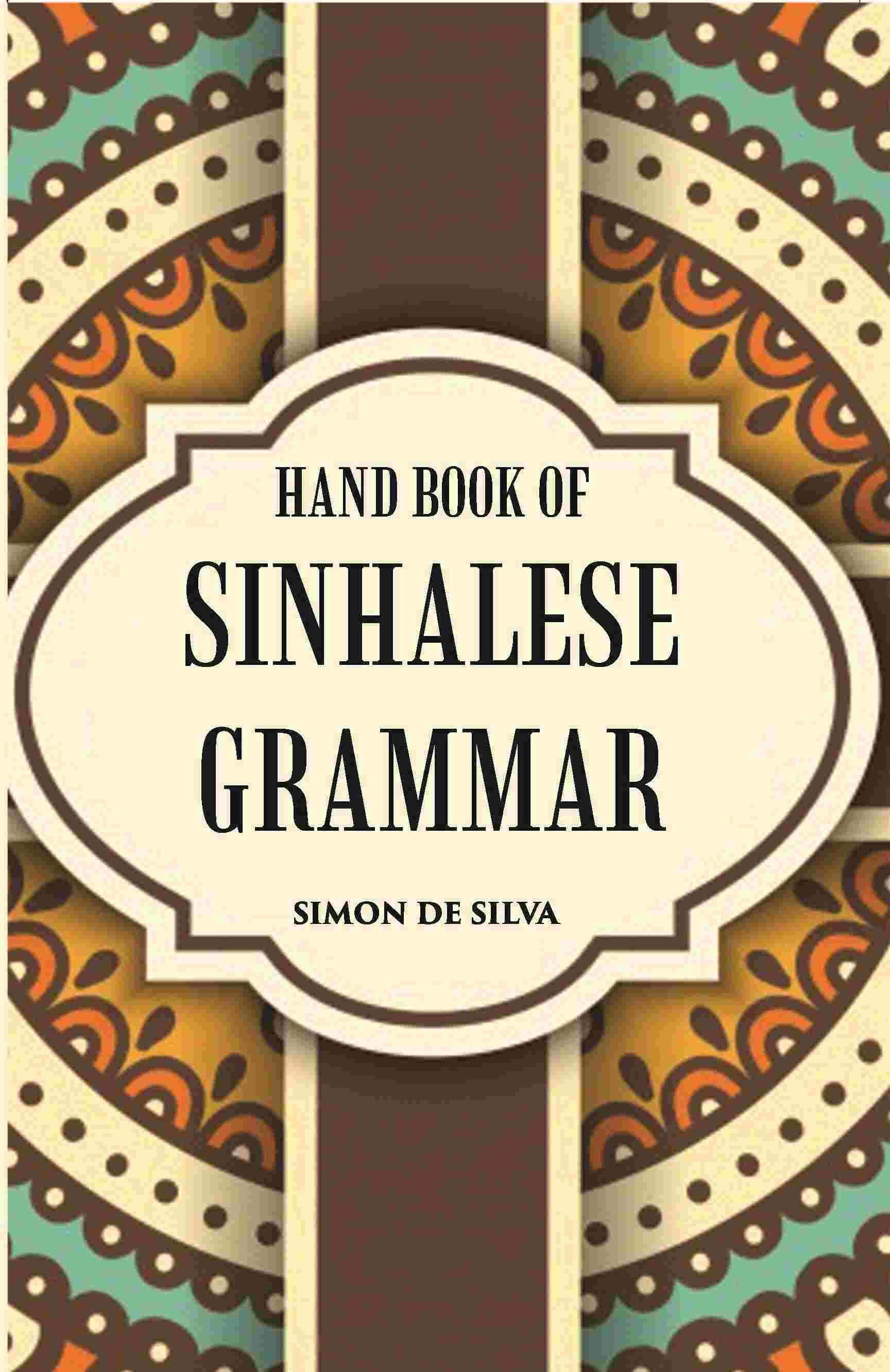 Hand Book Of Sinhalese Grammar: With Exercises On Ollendorff’S System - Gyan Books 