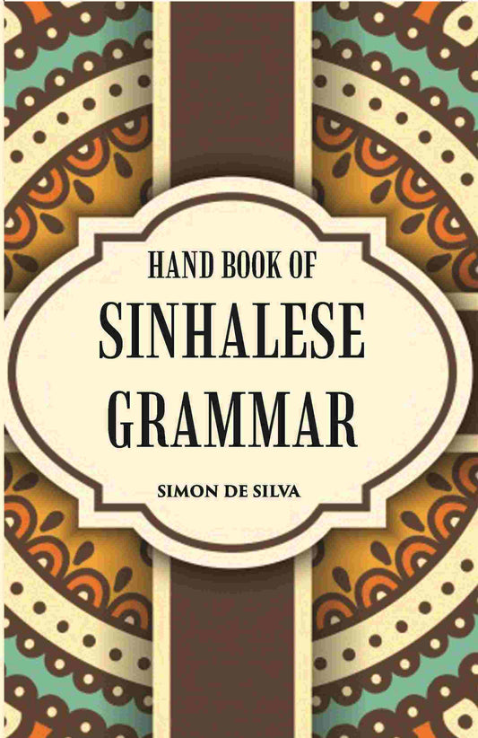 Hand Book Of Sinhalese Grammar: With Exercises On Ollendorff’S System - Gyan Books 