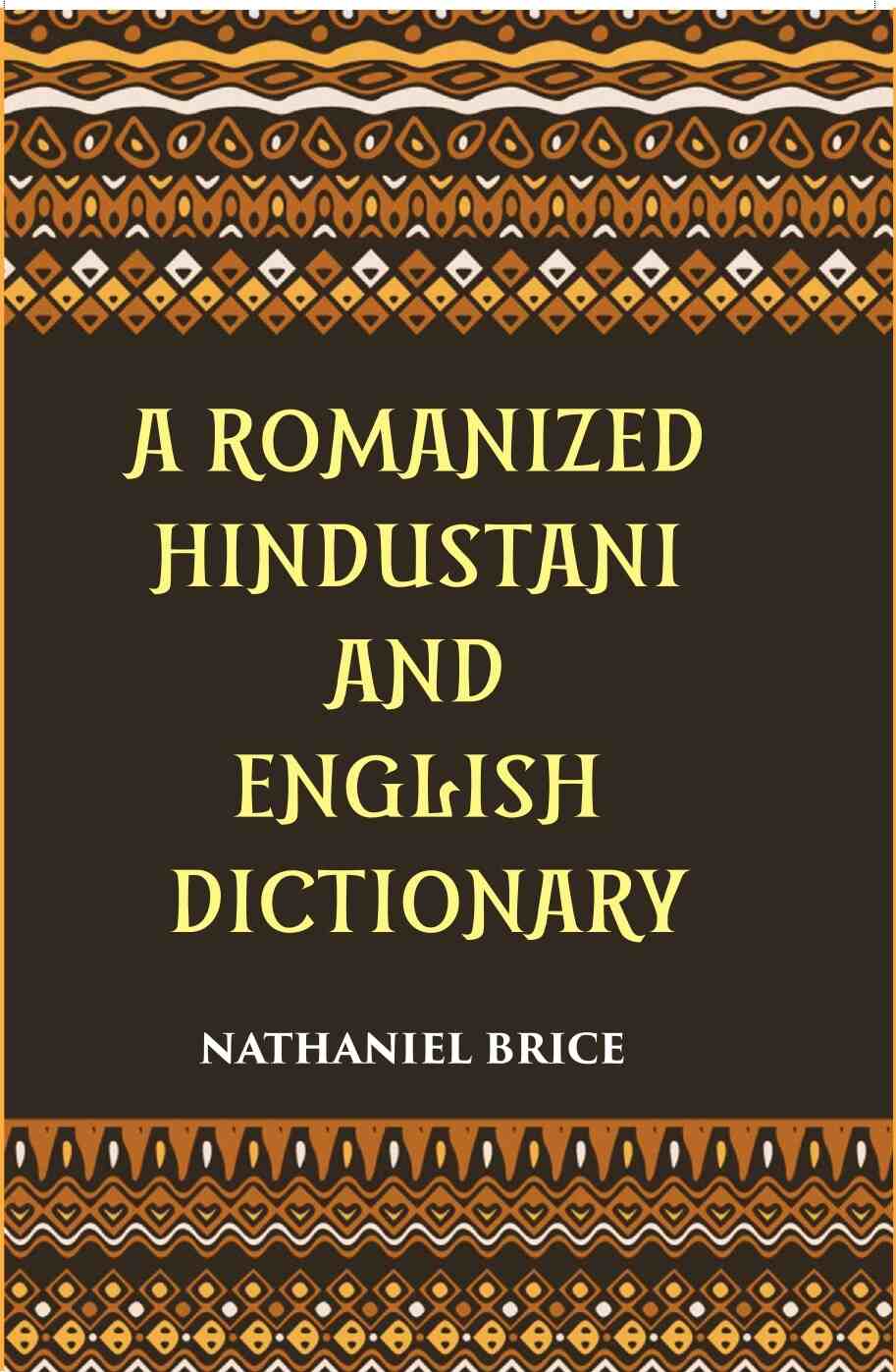 A Romanized Hindustani And English Dictionary: Designed For The Use Of Schools, And For Vernacular Students Of The Language - Gyan Books 