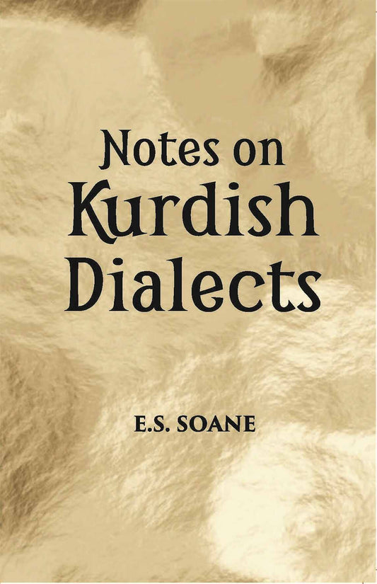 Notes On Kurdhish Dialects: The Shadi Branch Of Kurmanji Sulamania (Southern Turkish Kurdistan) A Southern Kurdish Folksongin Kermanshahi Dialect - Gyan Books