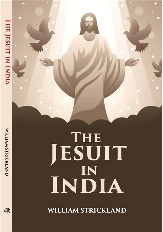 The Jesuit In India: Addressed To All Who Are Interested In The Foreign Missions - Gyan Books 