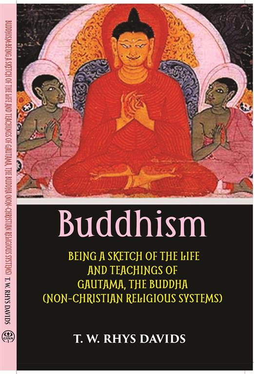 Buddhism: Being A Sketch Of The Life And Teachings Of Gautama, The Buddha - Gyan Books 