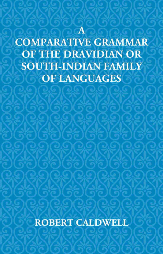 A Comparative Grammar Of The Dravidian Or South-Indian Family Of Languages - Gyan Books 