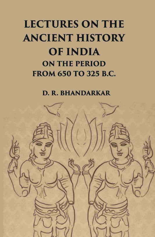 Lectures On The Ancient History Of India: On The Period From 650 To 325 B.C. - Gyan Books 