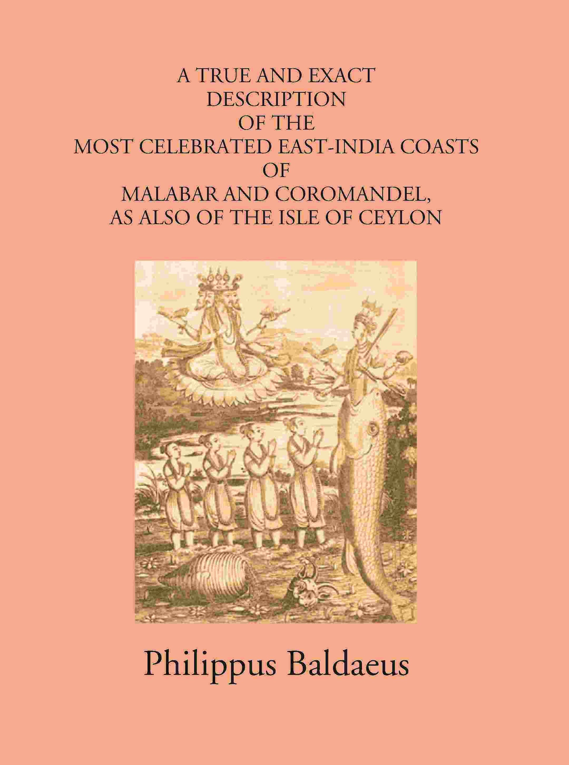 A True And Exact Description Of The Most Celebrated East-India Coasts Of Malabar And Coromandel:- As Also Of The Isle Of Ceylon Vol. 3rd - Gyan Books 