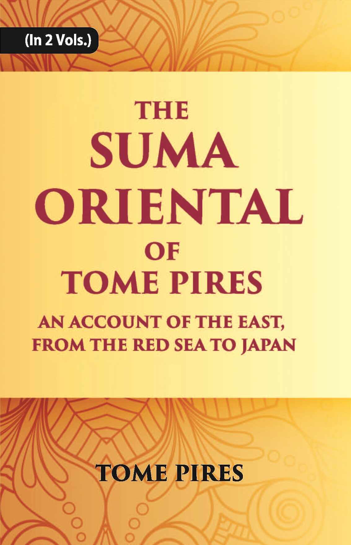 The Suma Oriental Of Tome Pires: An Account Of The East, From The Red Sea To Japan, Written In Malacca And India In 1512-1515 Vol. 1st - Gyan Books  Grab2Buy Gyan Books Grab2Buy