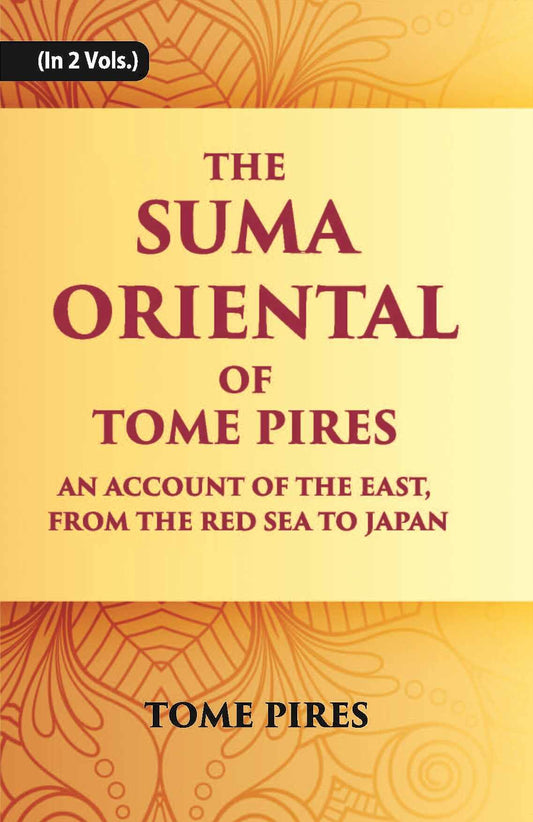 The Suma Oriental Of Tome Pires: An Account Of The East, From The Red Sea To Japan, Written In Malacca And India In 1512-1515 Vol. 2nd - Gyan Books  Grab2Buy Gyan Books Grab2Buy